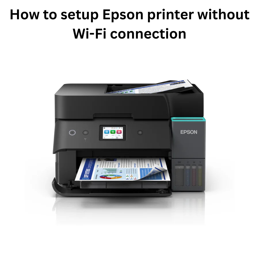 How to Setup Epson Printer Without Wi-Fi Connection